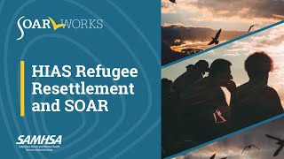 HIAS Refugee Resettlement and SOAR Guide