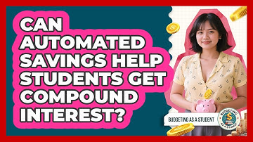 Can Automated Savings Help Students Get Compound Interest? - Budgeting as a Student
