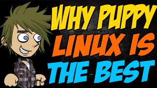 Why Puppy Linux is the Best