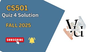 CS501 Quiz 4 Complete Solution (Fall 2025) | Correct Answers & Tips | (Step-by-Step Guide)