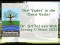 Die ‘Vader’ in die ‘Onse Vader’ - Dr. Griffel van Wyk - Sondag 17 Maart 2024