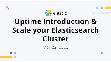 Uptime Introduction & Scale your Elasticsearch Cluster