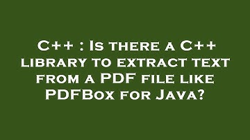 C++ : Is there a C++ library to extract text from a PDF file like PDFBox for Java?