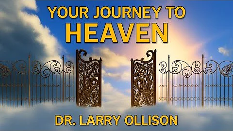 Your Journey to Heaven - Dr. Larry Ollison