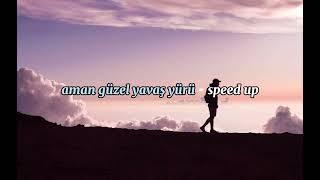 Aman Güzel Yavaş Yürü - Speed Up