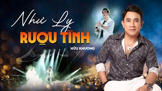 Như Ly Rượu Tình - Hữu Khương | Giọng ca trữ tình làm người nghe điên đảo | Official MV