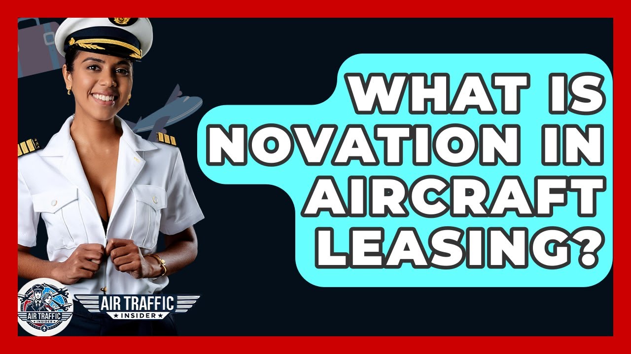 What Is Novation In Aircraft Leasing? - Air Traffic Insider