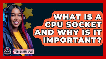 What Is A CPU Socket And Why Is It Important? - Video Gamers Vault