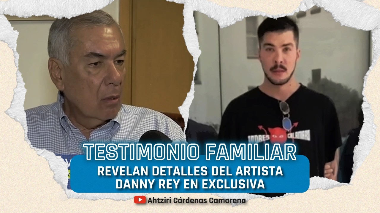 Habla la familia de artista Daniel Dueñas Masciarelli, o Danny Rey en exclusiva con Ahtziri Cárdenas