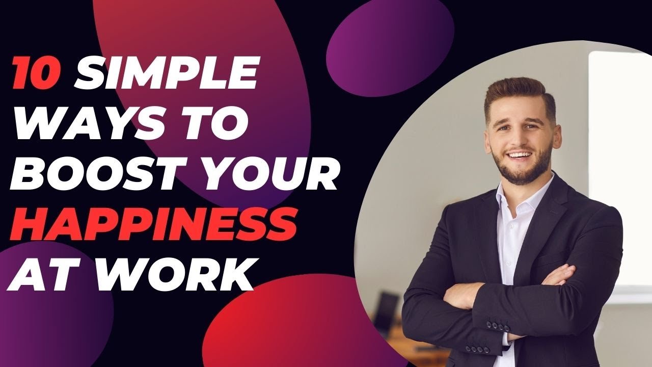 10 Simple Ways to Boost Your Happiness at Work