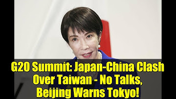 G20 Summit: Japan-China Clash Over Taiwan - No Talks, Beijing Warns Tokyo!