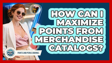 How Can I Maximize Points From Merchandise Catalogs? - Points and Perks Channel