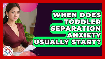 When Does Toddler Separation Anxiety Usually Start? - Single Parent Support Hub