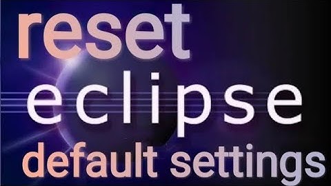 How to reset eclipse to default settings
