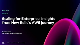 AWS re:Invent 2024 - Scaling for enterprise: Insights from New Relic's AWS journey (MAM224)