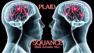 PLAID - &#39;SQUANCE&#39;  (Byke Schreider Mix)