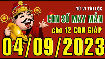 CON SỐ TÀI LỘC HÀNG NGÀY,  THỨ HAI (04-09-2023)  CHO 12 CON GIÁP: Giàu có & Thịnh Vượng