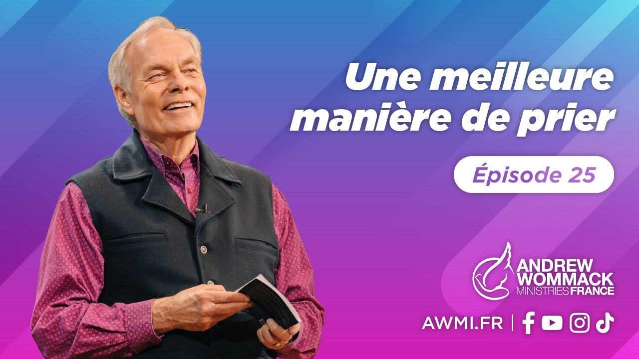 Une meilleure manière de prier (Épisode 25) - Andrew Wommack