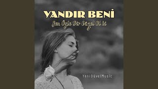 Yandır Beni (Sen Öyle Bir Güzel Ol Ki)