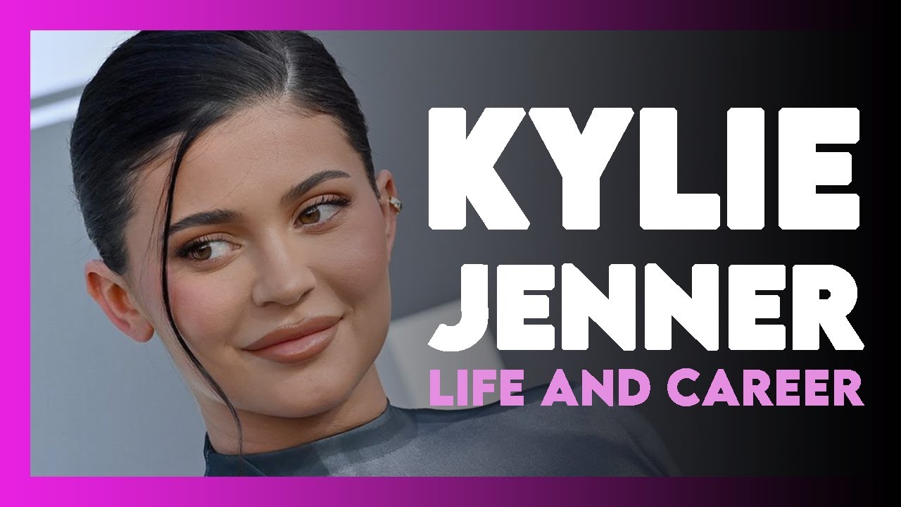 KYLIE JENNER Life and Career YouTube