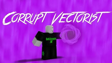 Roblox Script Showcase Episode#1143/Corrupt Vectorist