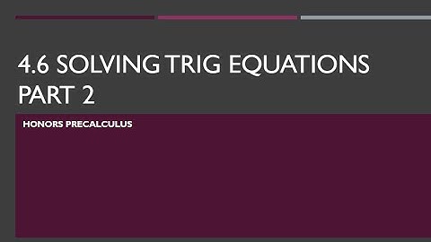 Notes 4 6 VIDEO Solving Trig Equations Part 2 JS 2020