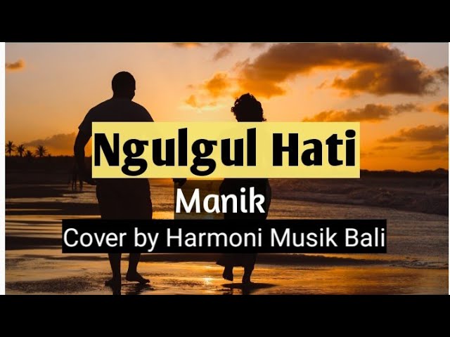 LIRIK LAGU NGULGUL HATI- MANIK || cover by Harmoni Musik Bali class=
