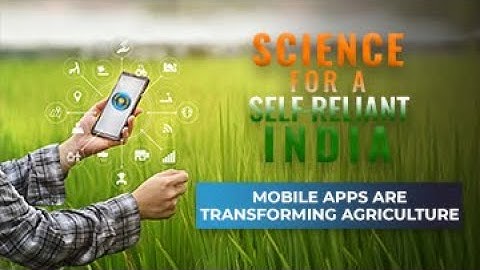 Science for Self-Reliant India - Mobile Apps are Transforming Agriculture