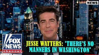 Jesse Watters: 'There's no manners in Washington' | Fox News