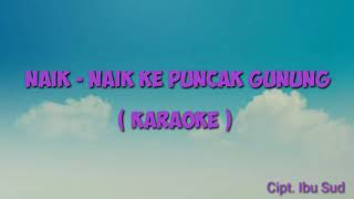 NAIK NAIK KE PUNCAK GUNUNG ( KARAOKE )