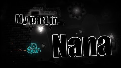 My part in Nana! | Geometry Dash 2.11