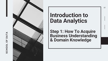 Introduction To Data Analytics - Step 1 - Business Understanding And Domain Knowledge