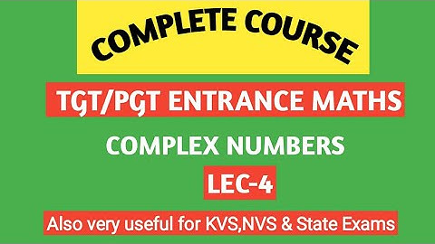 TGT /PGT ENTRANCE MATHS/ Complex Numbers/ Lec-4