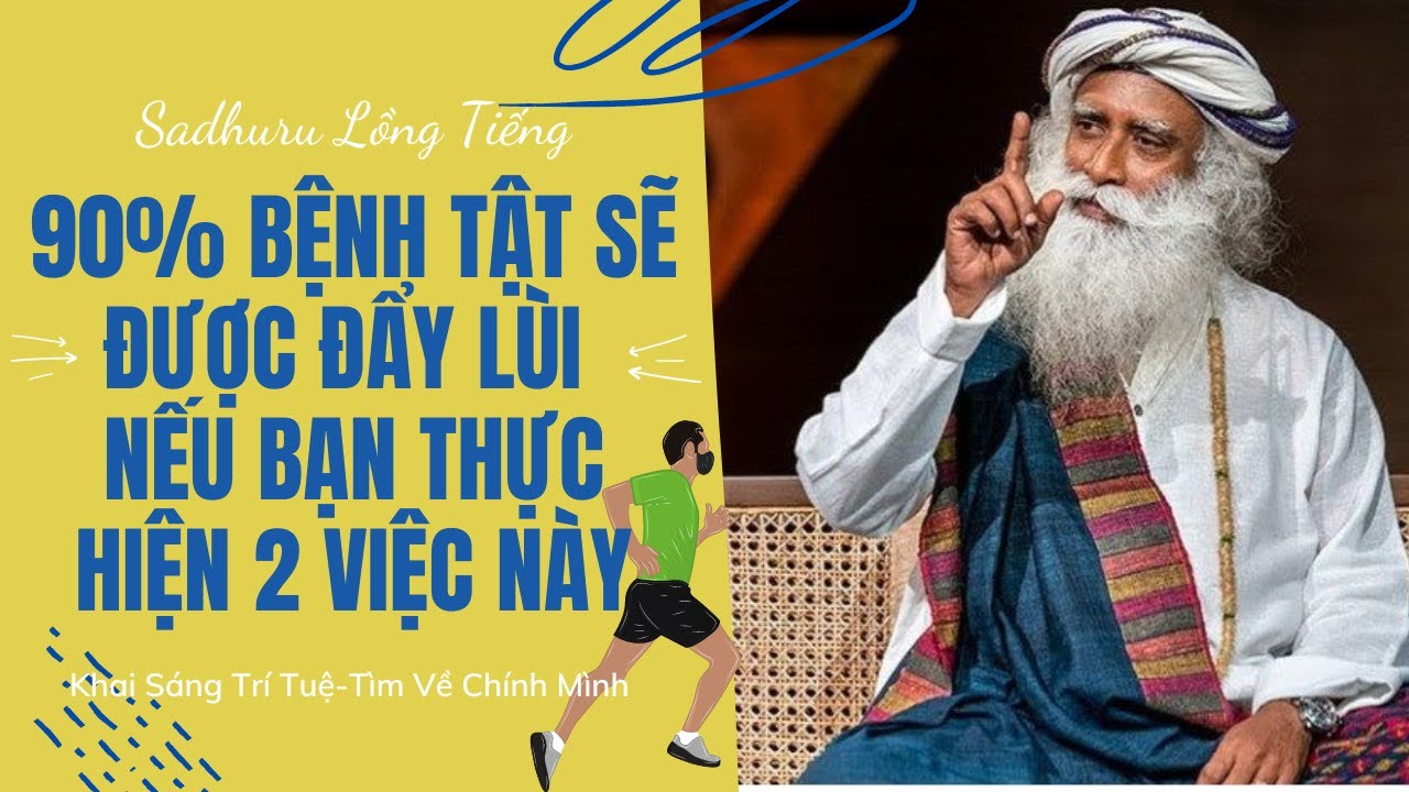 Outline Video Thực Hiện 2 Việc Này Bạn Có Thể Ngăn Ngừa Và Đẩy Lùi 90% Bệnh Tật | Sadhguru Lồng Tiếng # 36
