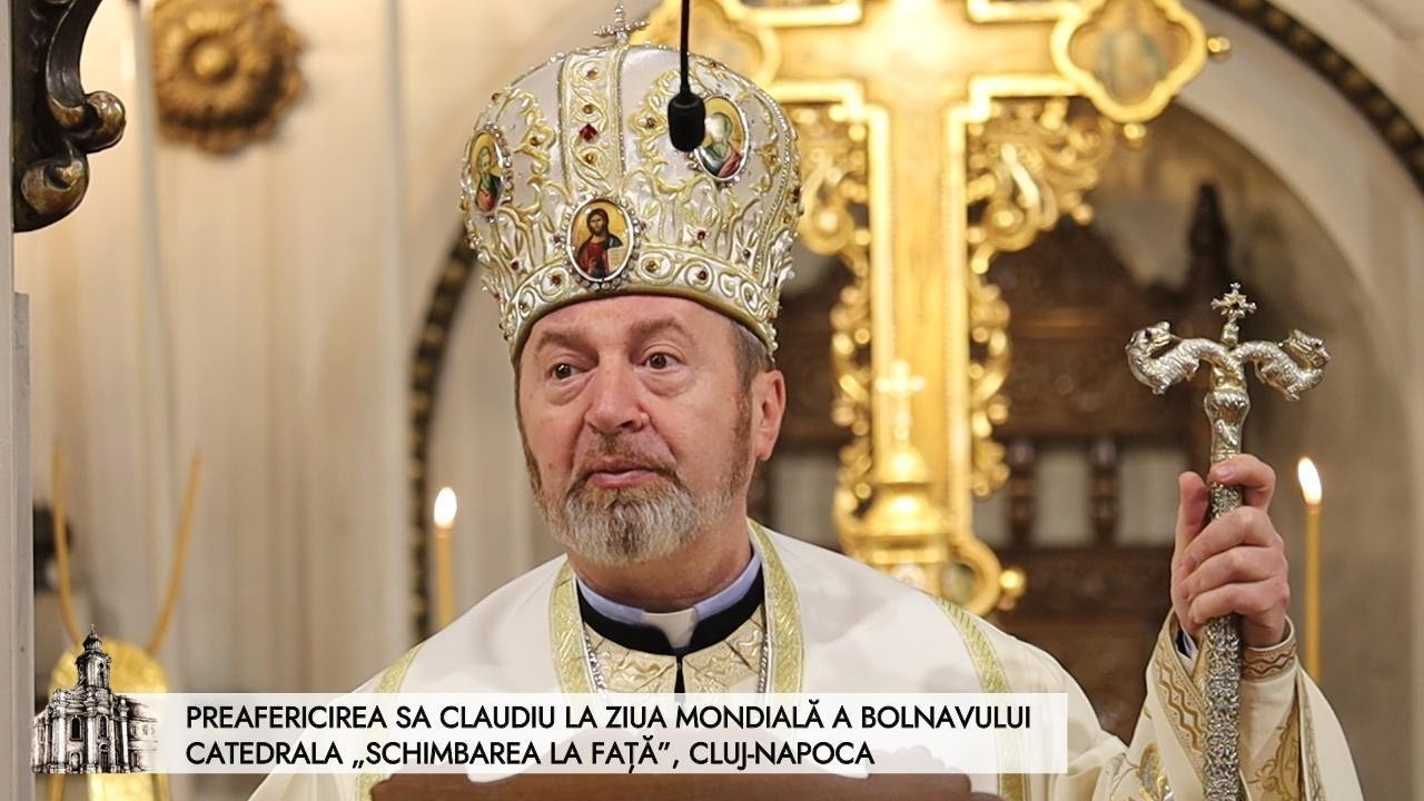 Preafericirea Sa Claudiu în Duminica Înfricoșătoarei Judecăți  și Ziua Bolnavului - Catedrala, Cluj