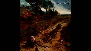 Rivers Cuomo - Ain&#39;t Got Nobody (granola remix)