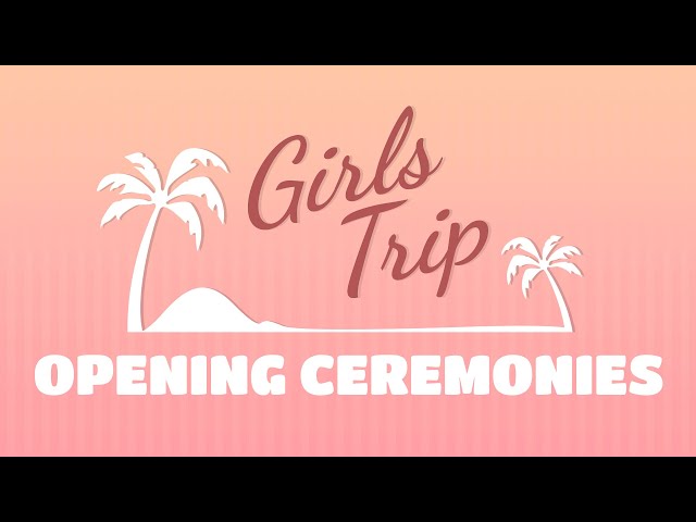 Girl's Trip - Opening Ceremony 