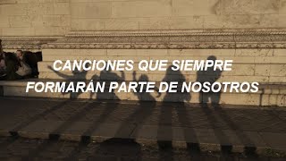 canciones que siempre formarán parte de nosotros