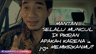 MANTAN selalu muncul DI PIKIRAN, apa karena ia juga selalu MEMIKIRKANMU...?