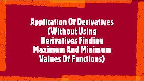 Class 12 Application Of Derivatives (Without Using Derivatives Finding Max. And Mini.Values Of Func.