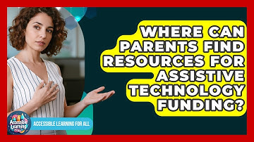 Where Can Parents Find Resources For Assistive Technology Funding? - Accessible Learning For All