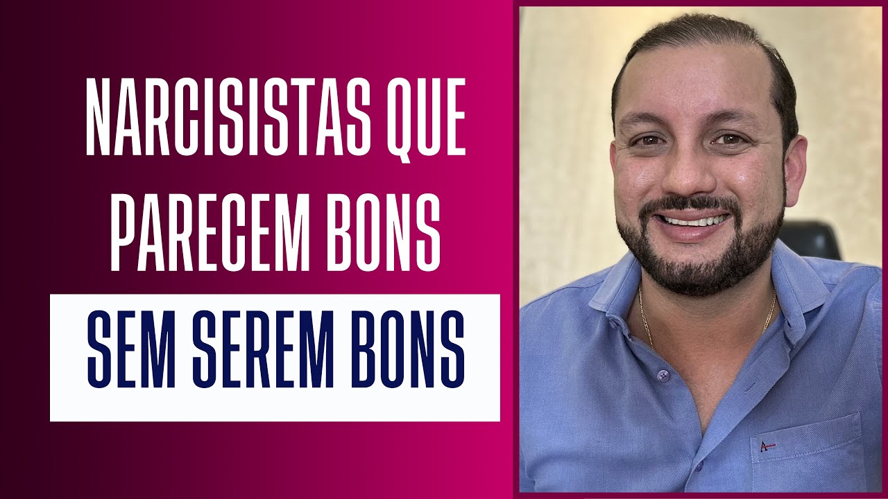 NARCISISTAS QUE PARECEM BONS SEM SEREM BONS