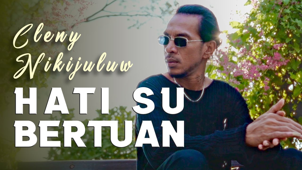 Cleny Nikijuluw - HATI SU BERTUAN (Official Music Video)