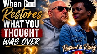When God Restores what You Thought Was Over - Our Full Story