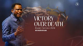 Victory Over Death (Easter Service 2024) - Pastor Ayo Ajani