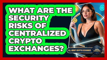What Are The Security Risks Of Centralized Crypto Exchanges? - All About Crypto Exchanges
