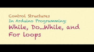 Control Structures in Arduino Programming (for, while, and do...while loops) | Puriphico