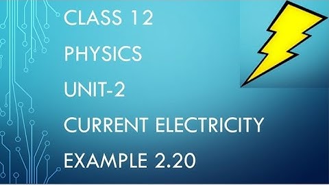 CLASS 12 PHYSICS UNIT-2 CURRENT ELECTRICITY EXAMPLE 2.20