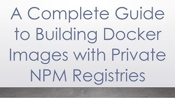A Complete Guide to Building Docker Images with Private NPM Registries