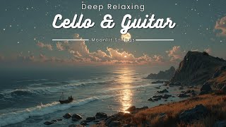 Moonlit Strings - Cello & Guitar Instrumental for Peaceful Nights & Deep Relaxing
